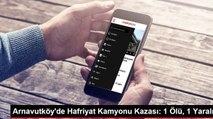 Arnavutköy'de Hafriyat Kamyonu Kazası: Bir Kadın Hayatını Kaybetti