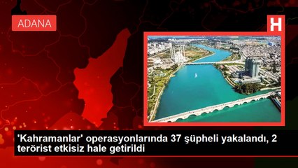 'Kahramanlar' operasyonlarında 37 şüpheli yakalandı, 2 terörist etkisiz hale getirildi