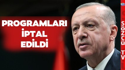 SON DAKİKA Erdoğan'ın Programları Yaşadığı Hastalık Nedeniyle İptal Edildi