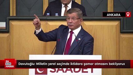 Ahmet Davutoğlu: Milletin yerel seçimde iktidara şamar atmasını bekliyoruz