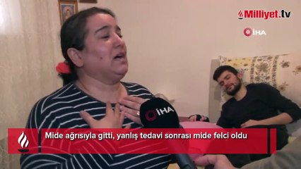 Mide ağrısıyla gitti, yanlış tedavi sonrası mide felci oldu