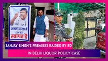 AAP’s Rajya Sabha MP Sanjay Singh’s Premises Raided By The Enforcement Directorate In Delhi Liquor Policy Case