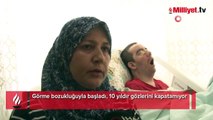 Görme bozukluğuyla başladı, 10 yıldır gözlerini kapatamıyor