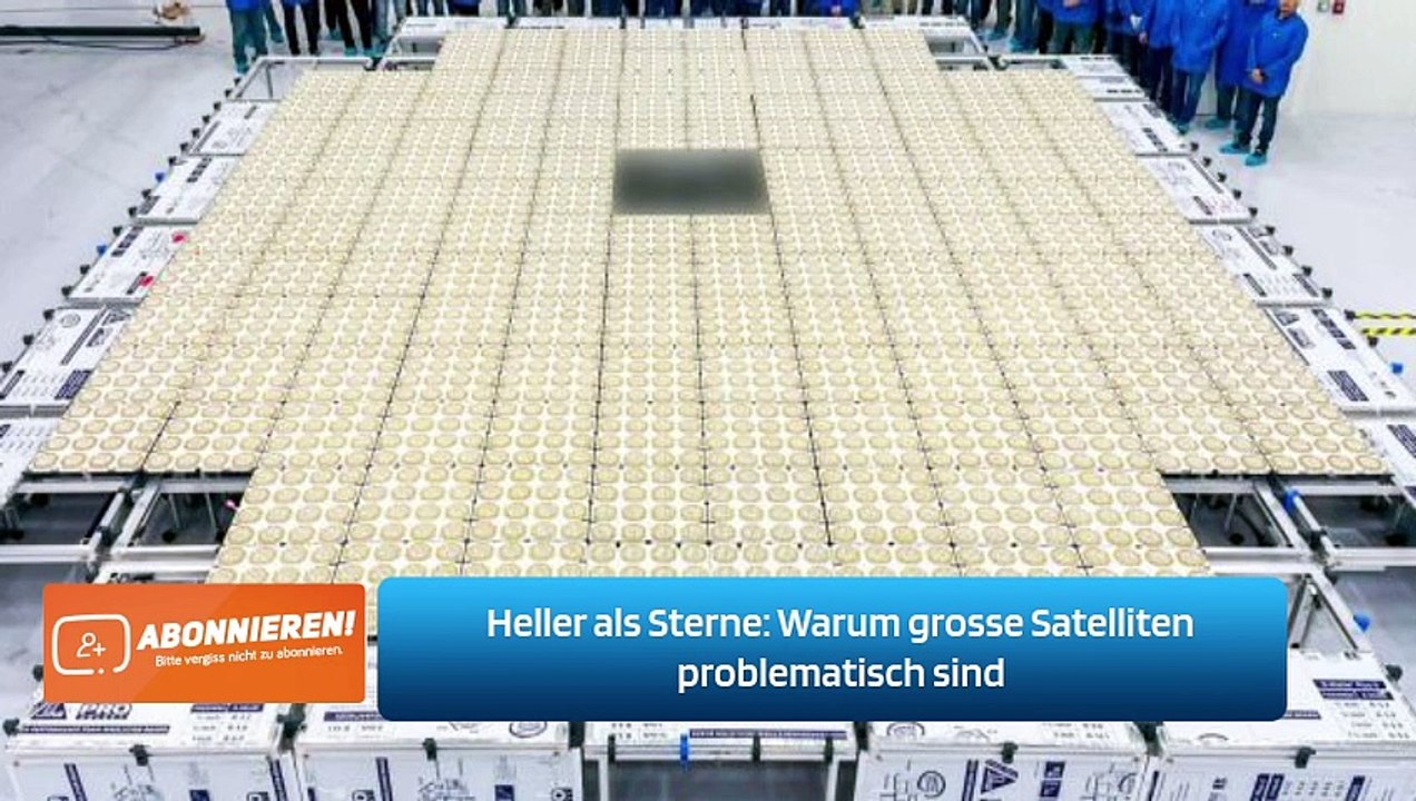 Heller als Sterne: Warum grosse Satelliten problematisch sind