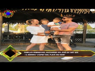 Familles nombreuses, Alexandre Dol jugé en tant que  : il dénonce "l'esprit mal placé des gens"