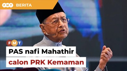 PAS nafi letak Mahathir calon PRK Kemaman