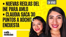 #EnVivo #CaféYNoticias | Nuevas reglas del INE para AMLO |Claudia saca 30 puntos a Xóchitl: Encuesta