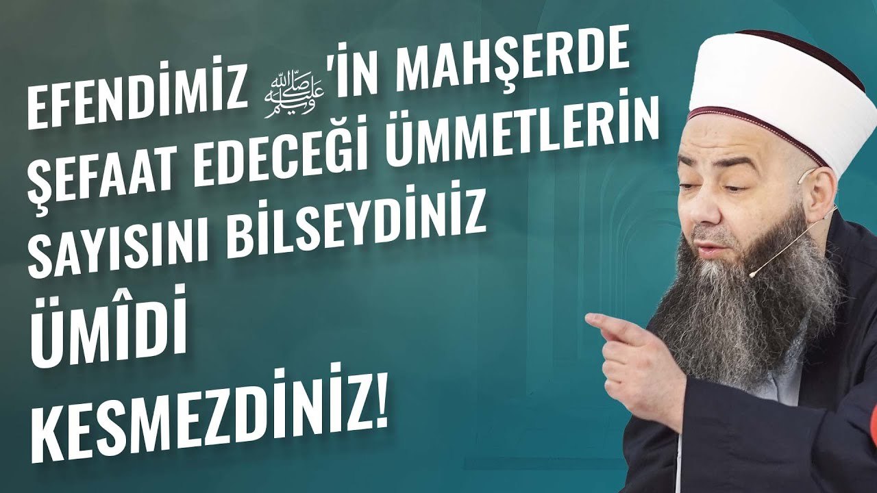 Efendimiz ﷺ'in Mahşerde Şefaat Edeceği Ümmetlerin Sayısını Bilseydiniz Ümîdi Kesmezdiniz!