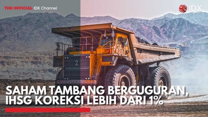 Saham Tambang Berguguran, IHSG Koreksi Lebih dari 1%