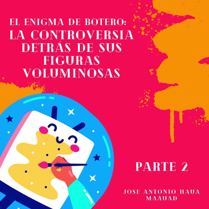 Jose Antonio Haua Maauad: La reinterpretación de Botero (parte 2)