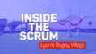 Inside the Scrum - Lyon's Rugby Village
