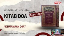 Ustadz Mubarak Bamualim: Kitab Riyadhus Shalihin Bab Keutamaan Doa Hadits 1484-1489