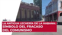 La antigua lechería de La Habana. Símbolo del fracaso del comunismo