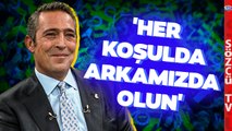 Ali Koç'tan Fenerbahçe Taraftarına Beraberlik Çağrısı 'TARAFTARIMIZ EN BÜYÜK GÜCÜMÜZ'