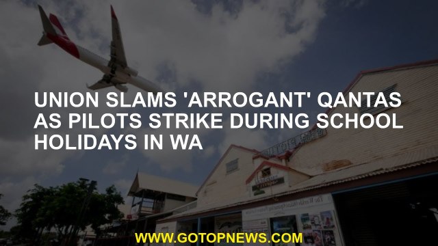 Union slams 'arrogant' Qantas as pilots strike during school holidays in WA
