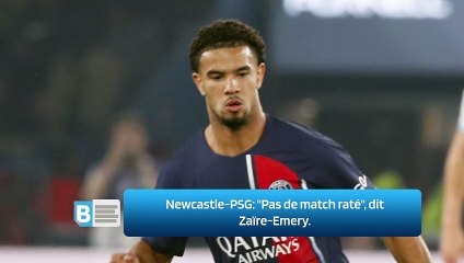 Newcastle-PSG: "Pas de match raté", dit Zaïre-Emery.
