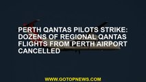 Perth Qantas pilots strike: Dozens of regional Qantas flights from Perth Airport cancelled