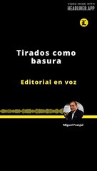 EDITORIAL | TIRADOS COMO BASURA