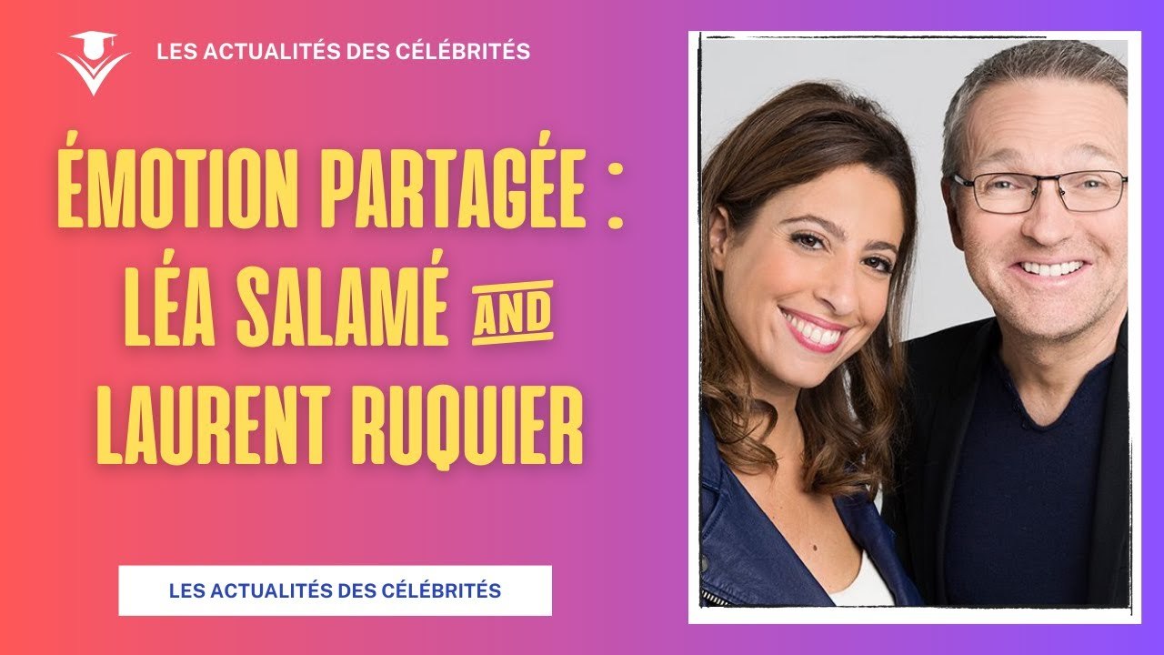 Léa Salamé et Laurent Ruquier : Une Émotion Partagée