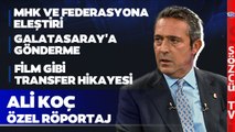 Ali Koç'tan Sözcü TV'de Tarihi Açıklamalar! Transferler, MHK, Galatasaray, İsmail Kartal