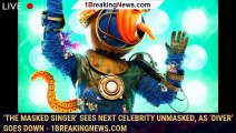 ‘The Masked Singer’ Sees Next Celebrity Unmasked, As ‘Diver’ Goes Down - 1breakingnews.com