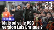 PSG : Mais où va Paris version Luis Enrique ?