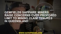 Gemfields sapphire miners raise concerns over proposed limit to mining claim tenures in Queensland