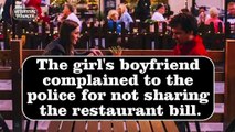 The girl's boyfriend complained to the police for not sharing the restaurant bill-