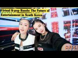 Virtual K-pop Bands: The Future of Entertainment in South Korea