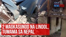 2 magkasunod na lindol, tumama sa Nepal | GMA Integrated Newsfeed