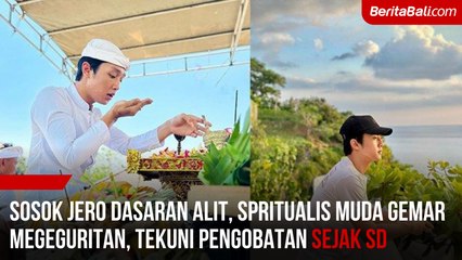 Sosok Jero Dasaran Alit, Spritualis Muda Gemar Megeguritan