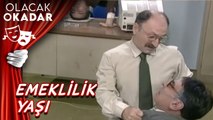 Emeklim Çok Yaşa | Olacak O Kadar