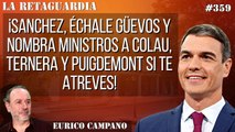 La Retaguardia #359: ¡Sánchez, échale güevos y nombra ministros a Colau, Ternera y Puigdemont si te atreves!