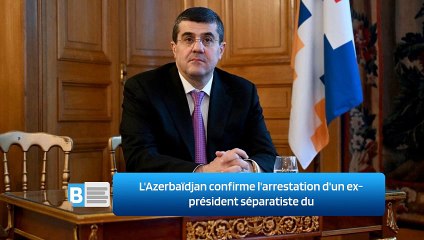 L'Azerbaïdjan confirme l'arrestation d'un ex-président séparatiste du