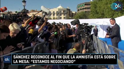 Sánchez reconoce al fin que la amnistía está sobre la mesa: "Estamos negociando"