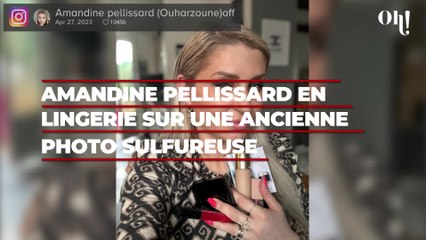 Amandine Pellissard en lingerie sur une ancienne photo sulfureuse : "j’étais bombasse"