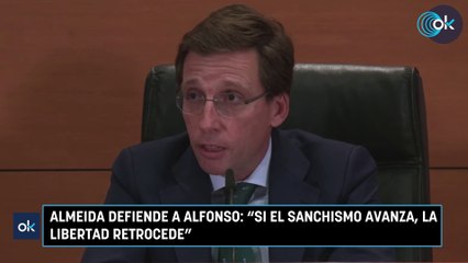 Almeida defiende a Alfonso: "Si el sanchismo avanza, la libertad retrocede"
