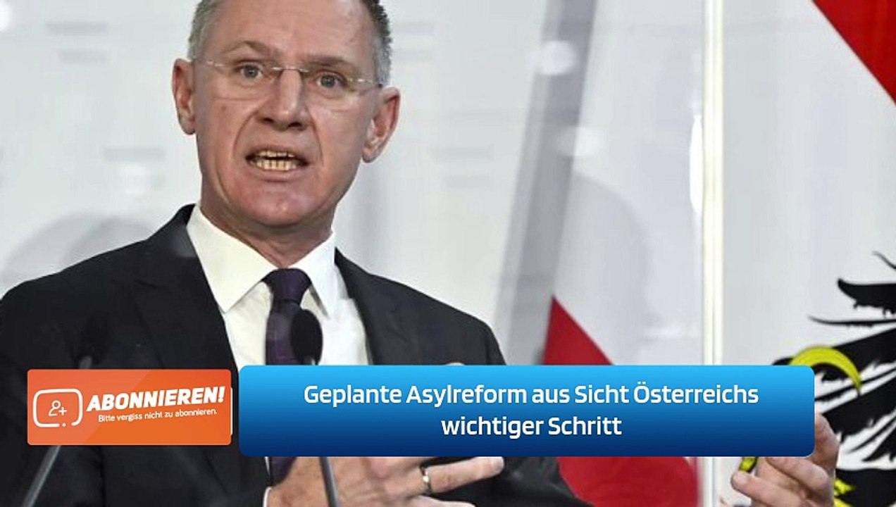 Geplante Asylreform aus Sicht Österreichs wichtiger Schritt