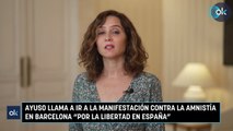 Ayuso llama a ir a la manifestación contra la amnistía en Barcelona por la libertad en España
