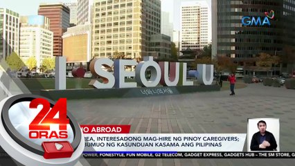 South Korea, interesadong mag-hire ng Pinoy caregivers; planong bumuo ng kasunduan kasama ang Pilipinas | 24 Oras