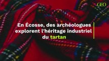 En Écosse, des archéologues explorent l'héritage industriel du tartan