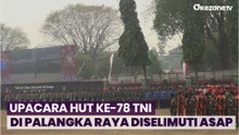 Upacara HUT ke-78 TNI di Palangka Raya Diselimuti Asap, Gubernur: Tindak Tegas Pembakar Lahan