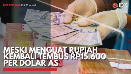 Meski Menguat Rupiah Kembali Tembus Rp15.600 per Dolar AS