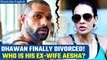 Shikhar Dhawan officially divorced from estranged wife Aesha | Full Story | Oneindia News