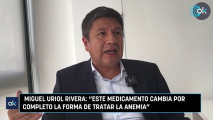 Miguel Uriol Rivera: "Este medicamento cambia por completo la forma de tratar la anemia"