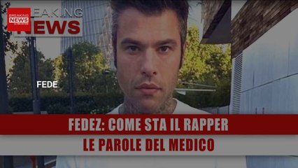 Fedez, Ecco Come Sta Il Rapper: Le Parole Del Medico!
