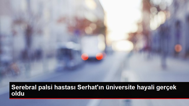 Doğuştan serebral palsi hastası genç üniversite hayalini gerçekleştirdi