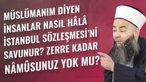Müslümanım Diyen İnsanlar Nasıl Hâlâ İstanbul Sözleşmesi’ni Savunur? Zerre Kadar Nâmûsunuz Yok mu?