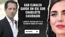 Gad Elmaleh Garde un oeil sur Charlotte Casiraghi : L'Indice Troublant à la Fashion Week de Paris