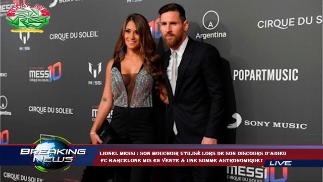 Lionel Messi : son mouchoir utilisé lors de son discours d’adieu FC Barcelone mis en vente à une so